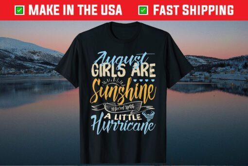 August Girls Are Sunshine A Little Hurricane Birthday Classic T-Shirt