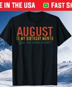 August Is My Birthday Yes the Whole Month Born In August Classic T-Shirt