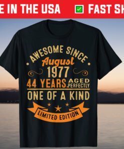 Awesome Since August 1977 44 Years Aged Perfectly One Of A Kind Classic T-Shirt