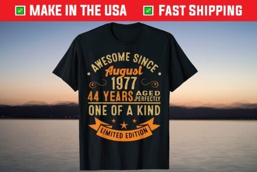 Awesome Since August 1977 44 Years Aged Perfectly One Of A Kind Classic T-Shirt