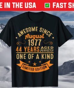 Awesome Since August 1977 44 Years Aged Perfectly One Of A Kind Classic T-Shirt