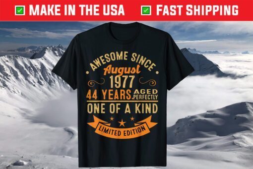 Awesome Since August 1977 44 Years Aged Perfectly One Of A Kind Classic T-Shirt