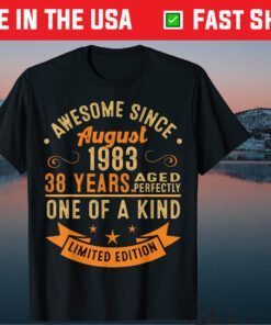 Awesome Since August 1983 38 Years Aged Perfectly One Of A Kind Us 2021 T-Shirt