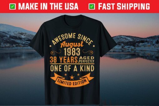 Awesome Since August 1983 38 Years Aged Perfectly One Of A Kind Us 2021 T-Shirt