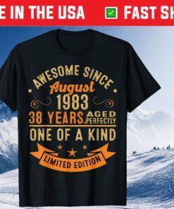 Awesome Since August 1983 38 Years Aged Perfectly One Of A Kind Us 2021 T-Shirt