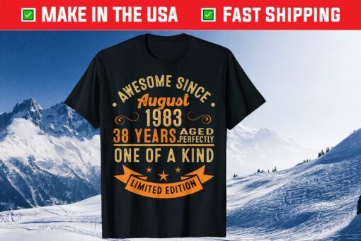 Awesome Since August 1983 38 Years Aged Perfectly One Of A Kind Us 2021 T-Shirt