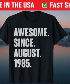 Awesome Since August 1985 Birthday 36 Year Old Classic T-Shirts