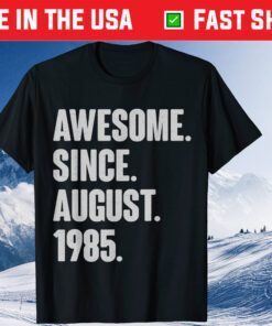 Awesome Since August 1985 Birthday 36 Year Old Classic T-Shirts