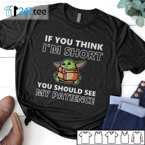 Baby Yoda If You Think I’m Short You Should See My Patience T-Shirt