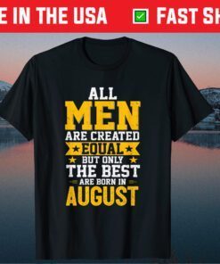 Best Men Are Born In August Distressed Birthday Gift T-Shirt