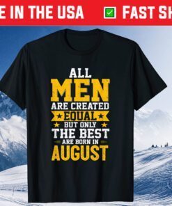 Best Men Are Born In August Distressed Birthday Gift T-Shirt