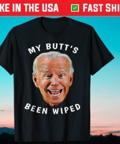 Biden Gaffe From Our "Leader" My Butt's Been Wiped T-Shirt