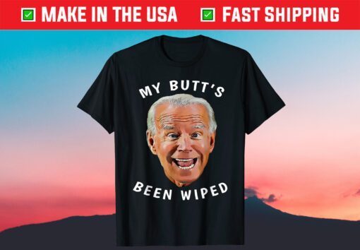 Biden Gaffe From Our "Leader" My Butt's Been Wiped T-Shirt