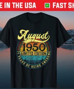 Born In August 1950 Limited Edition 71st Birthday Apparel Gift T-Shirt