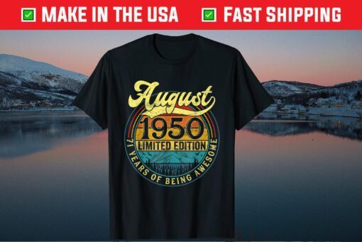 Born In August 1950 Limited Edition 71st Birthday Apparel Gift T-Shirt