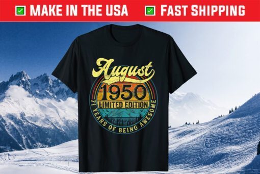 Born In August 1950 Limited Edition 71st Birthday Apparel Gift T-Shirt