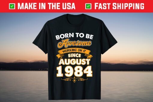 Born To Be Awesome Working On It Since August 1984 T-Shirt