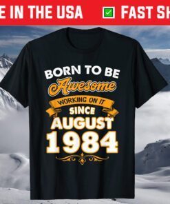 Born To Be Awesome Working On It Since August 1984 T-Shirt