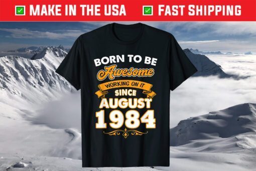 Born To Be Awesome Working On It Since August 1984 T-Shirt