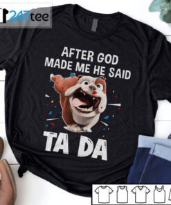 Bull Dog After God Made Me He Said Ta Da Shirt