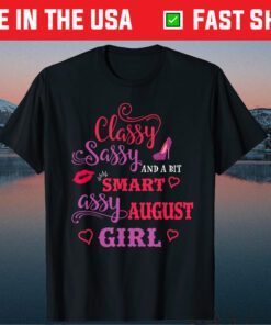 Classy Sassy And A Bit Smart Assy August Girl Classic T-Shirt