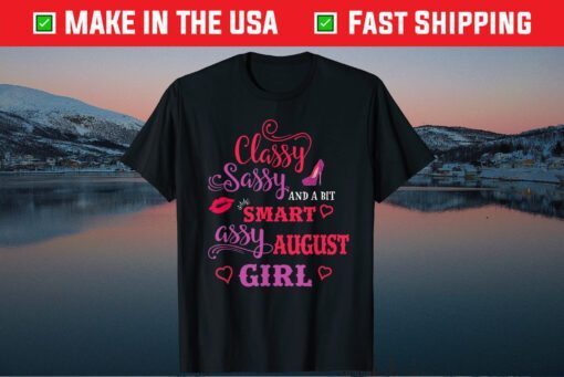 Classy Sassy And A Bit Smart Assy August Girl Classic T-Shirt