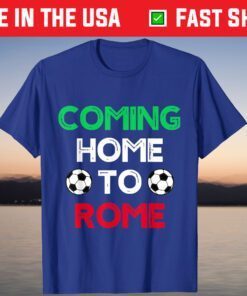 Coming Home To Rome Italia 2021 Soccer Champions Shirt