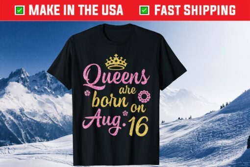 Crown Queens Are Born On August 25 Happy Birthday Classic Shirt