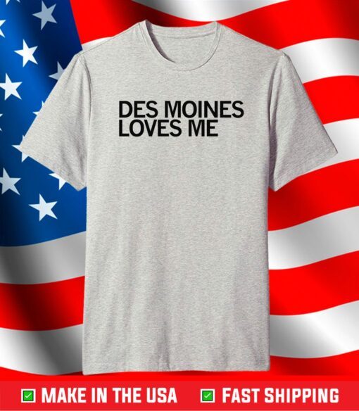 Des Moines Loves Me T-Shirt