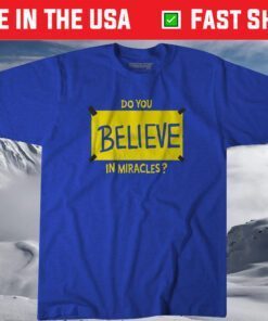 Do You Believe in Miracles Shirt