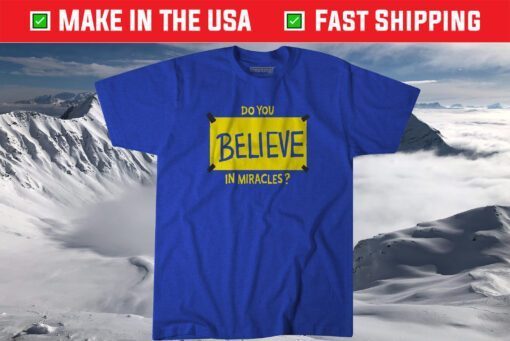 Do You Believe in Miracles Shirt