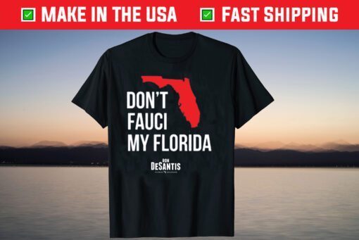 Don't Fauci My Florida Ron Desantis Florida Governor Shirt