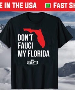 Don't Fauci My Florida Ron Desantis Florida Governor Shirt