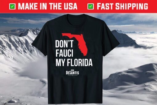 Don't Fauci My Florida Ron Desantis Florida Governor Shirt