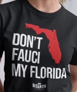 Don’t Fauci My Florida Ron Desantis Shirt