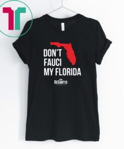 Don't Fauci My Florida limited Shirt