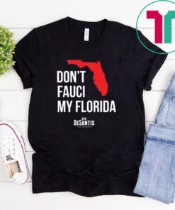 Don't Fauci My Florida T-Shirt