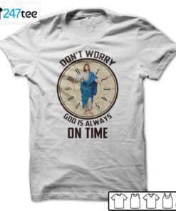 Don’t Worry God Is Always On Time T-Shirt