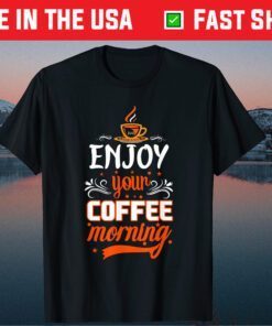 Enjoy your Coffee Morning Classic T-Shirt