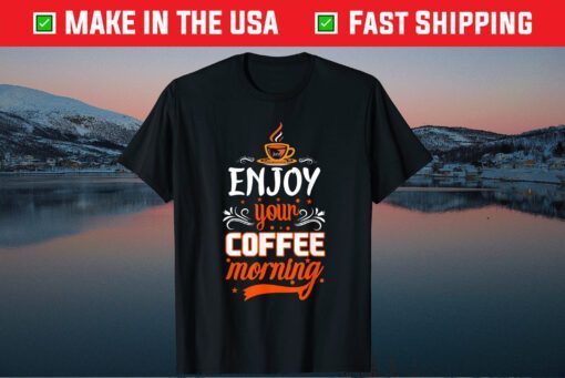 Enjoy your Coffee Morning Classic T-Shirt