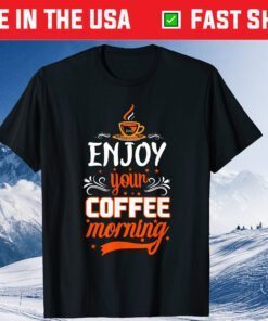 Enjoy your Coffee Morning Classic T-Shirt