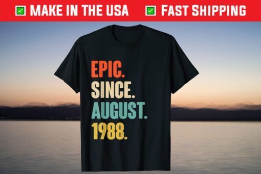 Epic Since August 1988 Birthday 33 Year Old T-Shirt