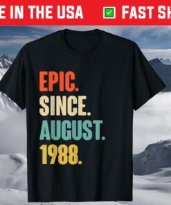 Epic Since August 1988 Birthday 33 Year Old T-Shirt