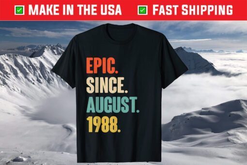 Epic Since August 1988 Birthday 33 Year Old T-Shirt