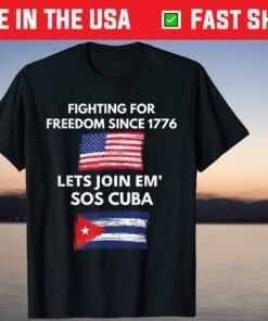 Fighting Since 1776 Lets Join SOS Cuba Free Cuba Flag T-Shirt