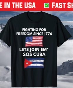 Fighting Since 1776 Lets Join SOS Cuba Free Cuba Flag T-Shirt