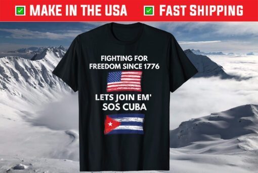 Fighting Since 1776 Lets Join SOS Cuba Free Cuba Flag T-Shirt