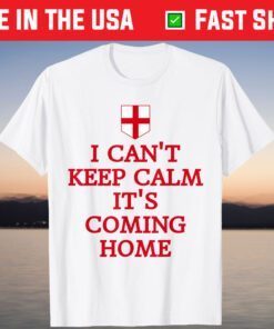 I Can't Keep Calm It's Coming Home England Fan Supporters T-Shirt