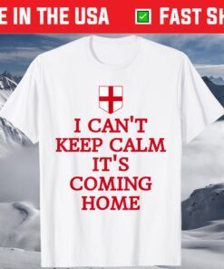 I Can't Keep Calm It's Coming Home England Fan Supporters T-Shirt