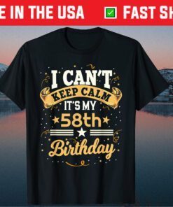 I Can't Keep Calm It's My 58th Birthday 58 Year Old Classic T-Shirt